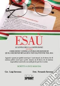 Esaù. Le lenticchie e la Costituzione! ovvero corruzione? Confisca o pubblicatio bonorum! Quel che Renzi minacciò e non mantenne nel 2014 libro