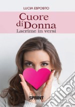 Cuore di donna. Lacrime in versi libro