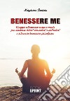 Benessere me. Viaggio attraverso corpo e mente per risolvere dolori muscolari e articolari e ritrovare benessere psicofisico libro