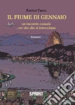 Il fiume di Gennaio. Un incontro casuale... tre vite che si intrecciano libro