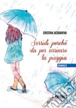 Sorridi perché sta per arrivare la pioggia libro