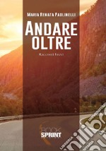 Andare oltre. Racconti brevi libro