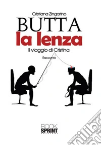 Butta la lenza. Il viaggio di Cristina libro