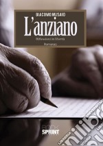 L'anziano. Riflessioni in libertà libro