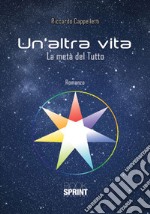 Un'altra vita. La metà del Tutto