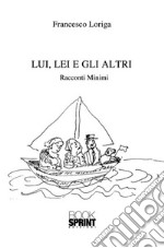 Lui, lei e gli altri. Racconti minimi libro