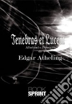 Tenebras et lucem. Aforismi e pensieri libro