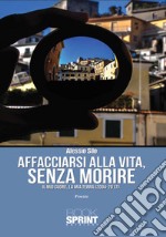 Affacciarsi alla vita, senza morire. Il mio cuore, la mia terra (2004-2017) libro