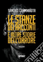 Le stanze dei racconti e altre storie dell'orrore libro