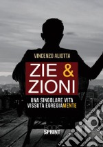 Zie & zioni. Una singolare vita vissuta egregiamente libro