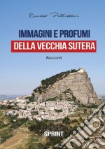 Immagini e profumi della vecchia Sutera libro