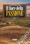 Il fiore della passione. Tratti di vita libro