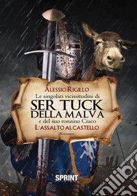 L'assalto al castello. Le singolari vicissitudini di Ser Tuck della Malva e del suo ronzino Ciuco libro