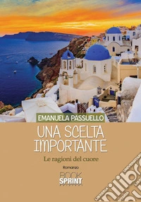 Una scelta importante. Le ragioni del cuore libro
