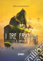 I tre fratelli. Il viaggio libro