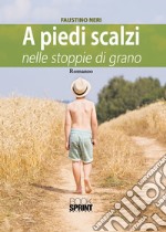 A piedi scalzi nelle stoppie di grano libro