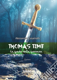 Thomas time. La spada della speranza libro