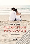 Quando il mare mi parlava di te libro