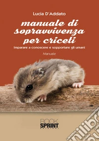 Manuale di sopravvivenza per criceti libro
