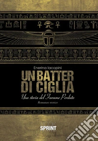 Un batter di ciglia. Una storia del faraone perduto libro