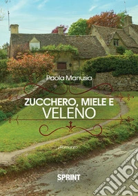 Zucchero, miele e veleno libro