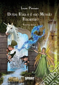 Dolce fata e il suo mondo incantato libro