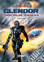 Glendor. Tante vite per viverne una libro