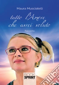 Tutto l'amore che avrei voluto libro