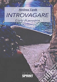 Introvagare. L'arte di percepire libro