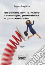 Insegnare con le nuove tecnologie, potenzialità e problematiche