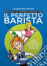 Manuale di sopravvivenza per il perfetto barista libro