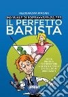 Manuale di sopravvivenza per il perfetto barista libro