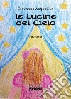 Le lucine del cielo libro di Acquaviva Giovanna