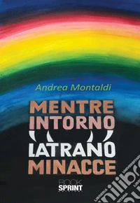 Mentre intorno latrano minacce libro