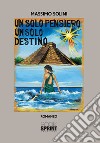 Un solo pensiero un solo destino libro di Solini Massimo