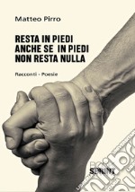 Resta in piedi anche se in piedi non resta nulla