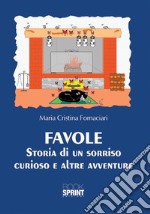 Favole. Storia di un sorriso curioso e altre avventure libro