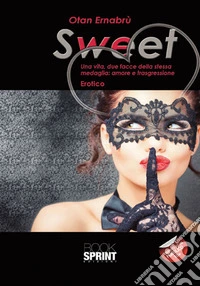Sweet. Una vita, due facce della stessa medaglia: amore e trasgressione libro