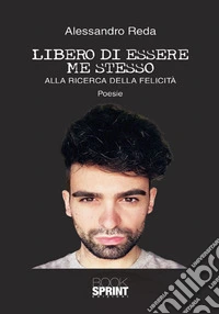 Libero di essere me stesso. Alla ricerca della felicità libro