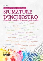 Sfumature d'inchiostro. Quando le emozioni diventano parole e colori libro