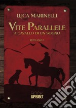 Vite parallele. A cavallo di un sogno libro