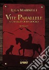 Vite parallele. A cavallo di un sogno libro di Marinelli Luca