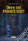 Dove sei Francesco? libro