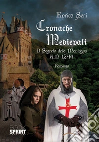 Cronache medioevali. Il segreto della montagna. A.D. 1244 libro