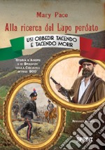 Alla ricerca del Lupo perduto. Storia d'amore e di briganti nella Ciociaria di fine '800 libro