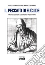 Il peccato di Euclide. Alla ricerca della geometria preassoluta libro