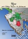 Rose per l'Istria, Fiume e la Dalmazia libro