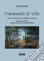 Frammenti di vite. Piccole sfumature di molteplici esistenze. Storie romanzate ispirate da fatti di vita quotidiana libro