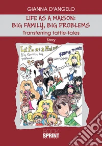 Life as a maison: big family, big problems. Transferring tattle-tales. Ediz. italiana libro