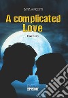 A complicated love. Ediz. itailana libro